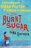 Burnt Sugar Cana Quemada: Contemporary Cuban Poetry in English and Spanish