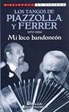Los Tangos de Piazzolla y Ferrer: 1972-1994: Mi Loco Bandoneon (Biblioteca La Siringa)