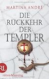 Die R�ckkehr der Templer: Roman - Martina Andr�