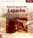 Nat&uuml;rlich gesund mit Lapacho - Ronald P. Schweppe, Aljoscha Schwarz