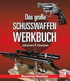 Das gro&szlig;e Schusswaffen-Werkbuch - Johannes P. Heymann