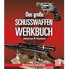 Das große Schusswaffen-Werkbuch Das große Schusswaffen-Werkbuch