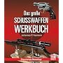 Das gro�e Schusswaffen-Werkbuch