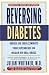 Reversing Diabetes: Reduce or Even Eliminate Your Dependence on Insulin or Oral Drugs