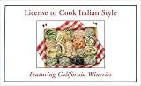 License to Cook Italian Style with California Wine Recipes