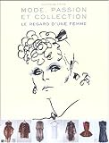 Mode, passion et collection : Le Regard d'une femme Mode, passion et collection : Le Regard d'une femme