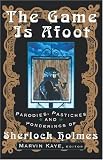 The Game Is Afoot: Parodies, Pastiches and Ponderings of Sherlock Holmes
