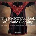 The Folkwear Book of Ethnic Clothing: Easy Ways to Sew and Embellish Fabulous Garments from Around the World