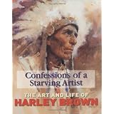 Confessions of a Starving Artist: Art and Life of Harley Brown