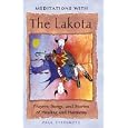 Meditations with the Lakota: Prayers, Songs, and Stories of Healing and Harmony by  Paul Steinmetz
