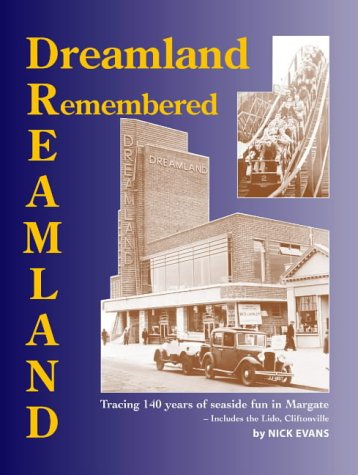 Dreamland Remembered: The Story of Margate s Amusement Park - Includes the Lido, Cliftonville