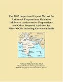 The 2007 Import and Export Market for Antiknock Preparations, Oxidation Inhibitors, Anticorrosive Preparations, and Other Prepared Additives for Mineral Oils Including Gasoline in India