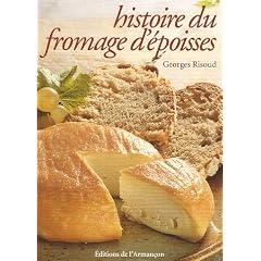 Histoire du fromage d'Epoisses : chronique agit�e d'un fromage peu banal
