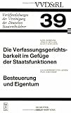 Die Verfassungsgerichtsbarkeit Im Gefa1/4ge Der Staatsfunktionen. Besteuerung Und Eigentum: Berichte Und Diskussionen Auf Der Tagung Der Vereinigung D ... Der Vereinigung Der Deutschen Staatsrecht)