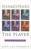 Review The History Press Ltd  / Shakespeare the Player: A Life in the Theatre