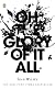 Oh the Glory of It All