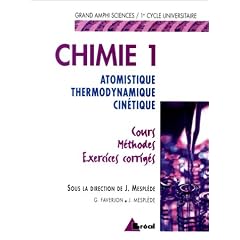 Chimie 1: Atomistique, thermodynamique, cin�tique : cours, m�thodes, exercices corrig�s