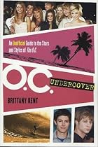 O.C. Undercover: An Unofficial Guide to the Stars and Styles of The O.C.