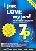 Book I Just Love My Job!: The 7PÃ¢Â¢ Way to a Job You Love Based on Who You Are