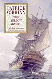 The Yellow Admiral (O'Brian, Patrick, Aubrey/Maturin Novels, 18.)