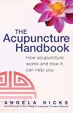 The Acupuncture Handbook: How Acupuncture Works and How it Can Help You