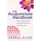The Acupuncture Handbook: How Acupuncture Works and How It Can Help You by  Angela Hicks