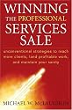Winning the Professional Services Sale: Unconventional Strategies to Reach More Clients, Land Profitable Work, and Maintain Your Sanity