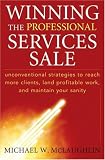 Winning the professional services sale : unconventional strategies to reach more clients, land profitable work, and maintain your sanity