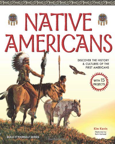 Native Americans: DISCOVER THE HISTORY & CULTURES OF THE FIRST AMERICANS WITH 15 PROJECTS (Build It Yourself)