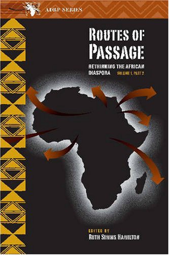 Routes of Passage: Rethinking the African Diaspora, Volume 1, Part 2 (Adrp Series)