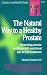 The Natural Way to a Healthy Prostate: Preventing Prostate Problems with Nutritional and Herbal Treatments (Good Health Guides)
