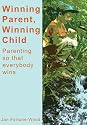 Winning Parent, Winning Child: Parenting So Everybody Wins