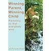 Winning Parent, Winning Child: Parenting So Everybody Wins