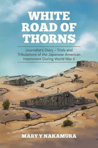 White Road of Thorns: JournalistEEs Diary EE Trials and Tribulations of the Japanese American Internment During World War II
