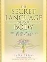 The Secret Language of Your Body: The Essential Guide to Healing
