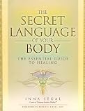 The Secret Language of Your Body: The Essential Guide to Healing