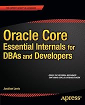 Oracle Core: Essential Internals for DBAs and Developers (Expert's Voice in Databases) Oracle Core: Essential Internals for DBAs and Developers (Expert's Voice in Databases)