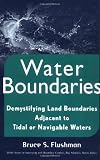 Water Boundaries: Demystifying Land Boundaries Adjacent to Tidal or Navigable Waters (Wiley Series in Surveying and Boundary Control)