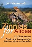 Zinnias for Alicea: 23 Short Stories Exploring Relationships Between Men and Women