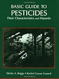 Basic Guide to Pesticides: Their Characteristics and Hazards