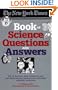 The New York Times Book of Science Questions & Answers: 200 of the best, most intriguing and just plain bizarre inquiries into everyday scientific mysteries