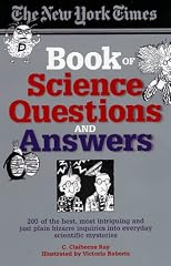 The New York Times Book of Science Questions & Answers: 200 of the best, most intriguing and just plain bizarre inquiries into everyday scientific mysteries