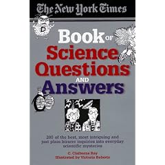 The New York Times Book of Science Questions & Answers: 200 of the best, most intriguing and just plain bizarre inquiries into everyday scientific mysteries