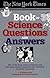 The New York Times Book of Science Questions & Answers: 200 of the best, most intriguing and just plain bizarre inquiries into everyday scientific mysteries