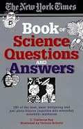 The New York Times Book of Science Questions & Answers: 200 of the best, most intriguing and just plain bizarre inquiries into everyday scientific mysteries
