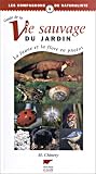 Le Guide de la vie sauvage du jardin : La faune et la flore en photos