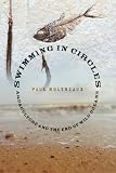 Swimming in Circles: Aquaculture and the End of Wild Oceans