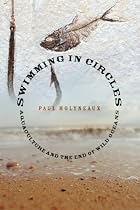 Swimming in Circles: Aquaculture and the End of Wild Oceans