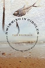 Swimming in Circles: Aquaculture and the End of Wild Oceans
