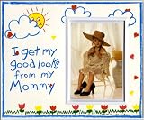 I Get My Good Looks from My Mommy - Picture Frame Gift
